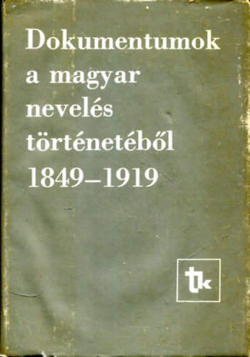 Köte Sándor-Ravasz J. (szerk.) - Dokumentumok a magyar nevelés történetéből 1849-1919