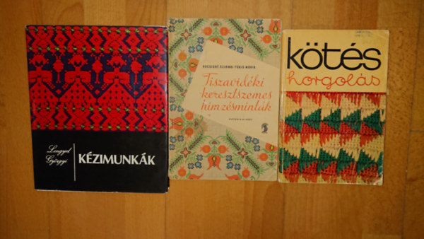 3 könyv a kézimunkáról: Kézimunkák, Kötés-horgolás, Tiszavidéki keresztszemes minták