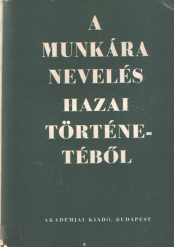 Jausz B�la  (szerk.) - A munk�ra nevel�s hazai t�rt�net�b�l