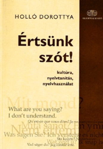 Holl� Dorottya - �rts�nk sz�t! Kult�ra, nyelvtan�t�s, nyelvhaszn�lat