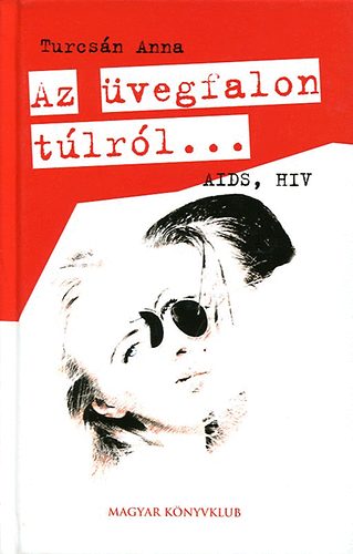 Turcsn Anna - Az vegfalon tlrl... - AIDS, HIV