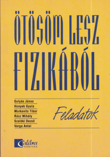 Gulyás-Honyek-Markovits-Rácz-Szalóki-Varga - Ötösöm lesz fizikából Feladatok