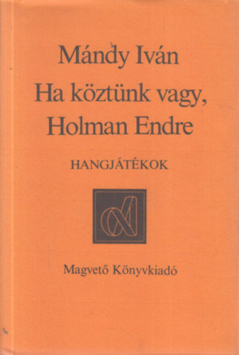 Mándy Iván - Ha köztünk vagy, Holman Endre (hangjátékok) - dedikált