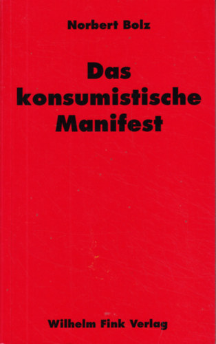 Norbert Bolz - Das konsumistische Manifest