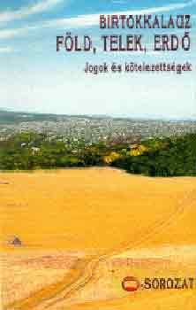 Lov�szky- Mik� - Birtokkalauz. F�ld, telek, erd�. Jogok �s k�telezetts�gek