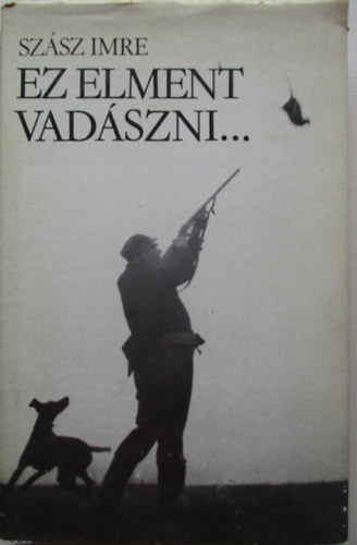 Sz�sz Imre - Ez elment vad�szni...
