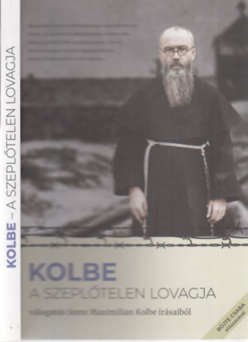 Kolbe- A szepltelen lovagja (Vlogats Szent Maximilin Kolbe rsaibl)