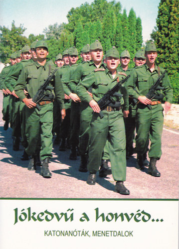 Soós Sándor (szerk.) - Jókedvű a honvéd... - Katonanóták, menetdalok