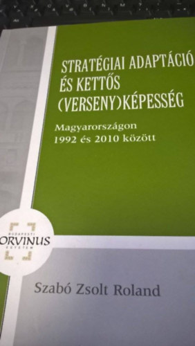 Szab Zsolt Roland - Stratgiai adaptci s ketts (verseny)kpessg Magyarorszgon 1992 s 2010 kztt