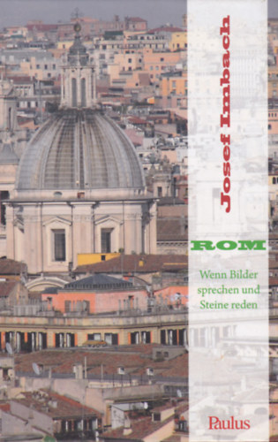 Josef Imbach - Rom - Wenn Bilder sprechen und Steine reden