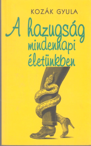 Kozk Gyula - A hazugsg mindennapi letnkben
