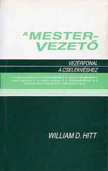 William D. Hitt - A mestervezet (vezrfonal a cselekvshez)