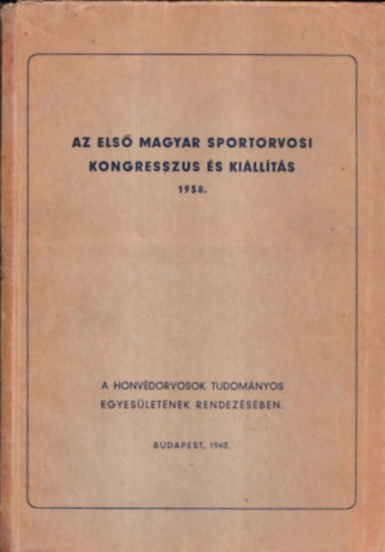 Dr. vit�z Ord�dy S�ndor Dr. Frank Rich�rd - Az els� magyar sportorvosi kongresszus �s ki�ll�t�s 1938. (A Honv�dorvosok Tudom�nyos Egyes�let�nek rendez�s�ben)
