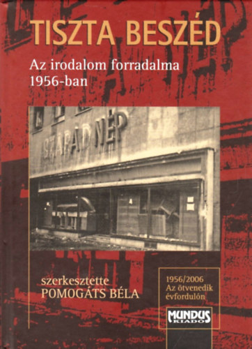 Pomogts Bla - Tiszta beszd - Az irodalom forradalma 1956-ban