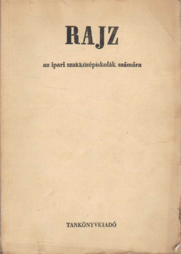 Hofbauer Ottó Ivánka László - Rajz az ipari szakközépiskolák számára