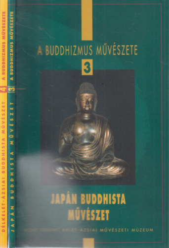 A Buddhizmus művészete 3-4. (Japán buddhista művészet + Délkelet-Ázsiai buddhista művészet)