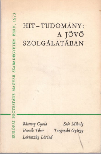 Szpfalusi Istvn - Hit-tudomny: a jv szolglatban - Eurpai Protestns Magyar Szabadegyetem Bern, 1973