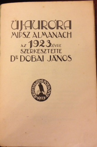 Dr. Dobai Jnos  (Szerk.) - Uj-Aurora MIPSZ Almanach az 1923. vre