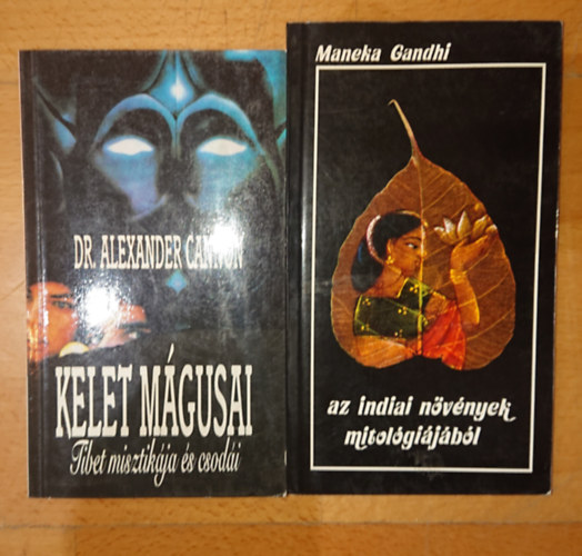 Cannon, Alexander, dr. Maneka Gandhi - 2 db k�nyv a keleti misztik�r�l: Az indiai n�v�nyek mitol�gi�j�b��l, Kelet m�gusai - Tibet misztik�ja �s csod�i