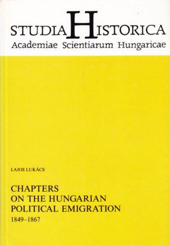 Lukcs Lajos - Chapters on the Hungarian Political Emigration 1849-1867