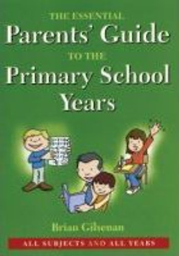 Brian Gilsenan - The essential Parents' Guide to the Primary School Years