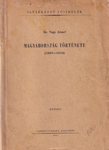 Dr. Nagy Jzsef - Magyarorszg trtnete (1849-1918) Kzirat