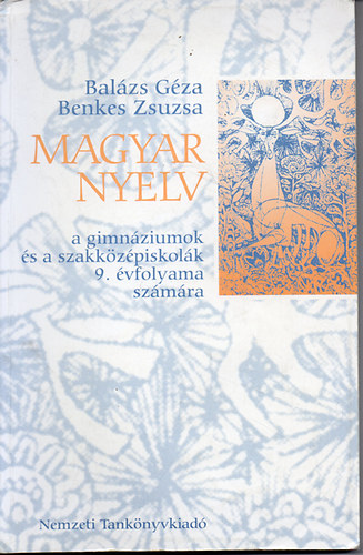 Benkes Zsuzsa; Dr. Balzs Gza - Magyar nyelv a gimnziumok s a szakkzpiskolk 9. vfolyama szmra