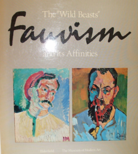 John Elderfield - The "Wild Beasts": Fauvism and Its Affinities