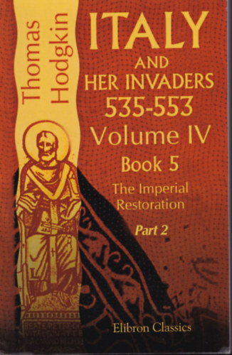 Thomas Hodgkin - Italy and her invaders 535-553 Volume IV Book 5. The Imperial Retoration 1-2.