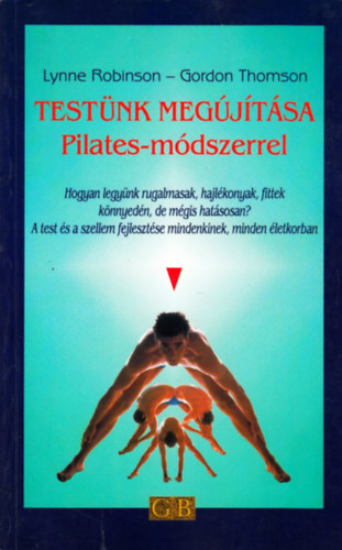 Gordon, Robinson, Lynne Thomson - Testünk megújítása Pilates-módszerrel