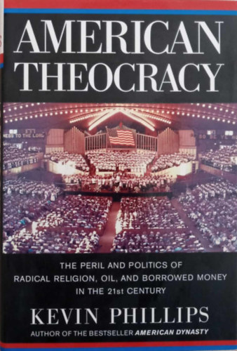Kevin Phillips - American Theocracy