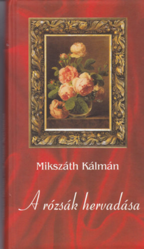Mikszáth Kálmán - A rózsák hervadása