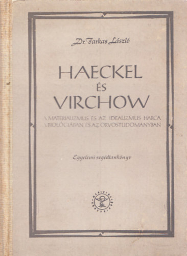 Farkas Lszl dr. - Haeckel s Virchow - A materializmus s az idealizmus harca a biolgiban s az orvostudomnyban