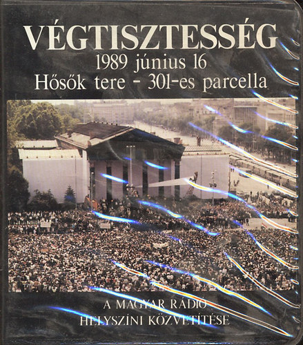 Vgtisztessg- 1989. jnius 16.( A Magyar Rdi helyszni kzvettse)- 4 db. magnkazetta, tokban