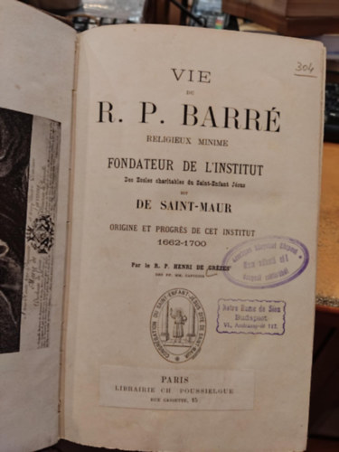 Henri de Gr�zes - Vie du R. P. Barr� religieux minime Fondateur de L'institut - Des Ecoles charitables du Saint-Enfant J�sus dit De Saint-Maur - Origine et progr�s de cet institut 1662-1700