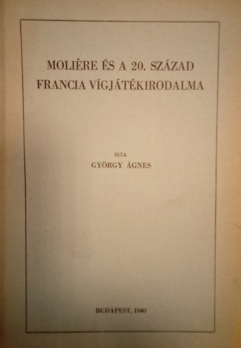 György Ágnes - Moliére és a 20. század francia vígjátékirodalma