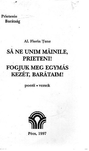 Al. Florin Tene - Fogjuk meg egymás kezét, barátaim
