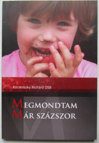 Korzenszky Richrd OSB - Megmondtam mr szzszor...Jegyzetek a Magyar Katolikus Rdinak