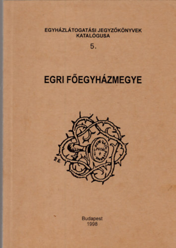 Sznt-Zombori  (szerk) - Egyhzltogatsi jegyzknyvek katalgusa 5. Egri Fegyhzmegye
