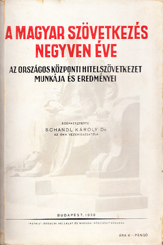 Schandl Kroly dr. - A magyar szvetkezs negyven ve (Az Orszgos Kzponti Hitelszvetkezet munkja s eredmnyei)