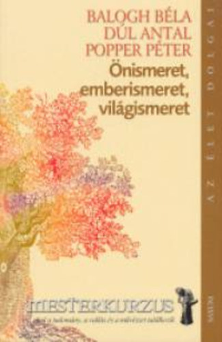 Balog Bla; Dl Antal; Popper Pter - nismeret, emberismeret, vilgismeret