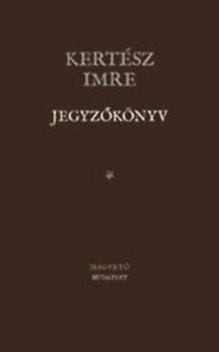 Kertsz Imre - Jegyzknyv