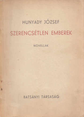 Hunyady Jzsef - Szerencstlen emberek - Novellk (dediklt)