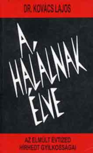 Dr. Kov�cs Lajos - A hal�lnak �lve - Az elm�lt �vtized h�rhedt gyilkoss�gai