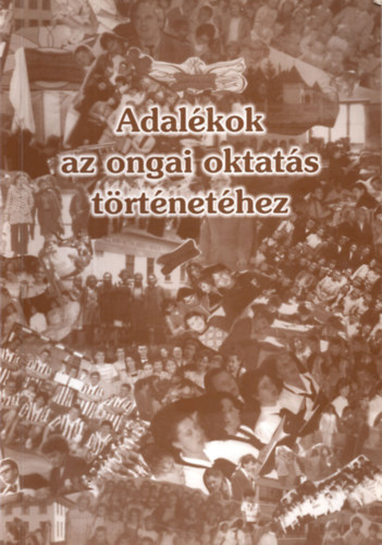 Takcs Lszl - Adalkok az ongai oktats trtnethez - 1000 pldnyban