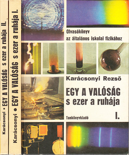 Kar�csonyi Rezs� dr. - Egy a val�s�g, s ezer a ruh�ja - Olvas�k�nyv az �ltal�nos iskolai fizik�hoz I.