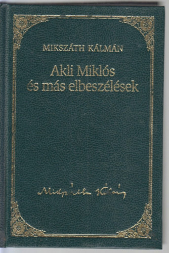 Mikszth Klmn - Akli Mikls s ms elbeszlsek (Mikszth Klmn mvei 5)