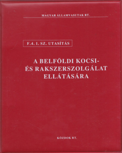 F. 4. I. sz. utas�t�s a belf�ldi kocsi- �s rakszerszolg�lat ell�t�s�ra (Magyar �llamvasutak Rt.)