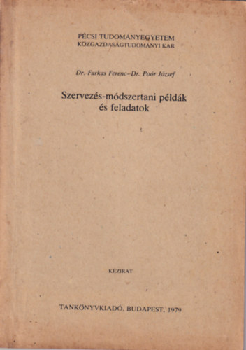 Dr. Por Jzsef dr. Farkas Ferenc - Szervezs-mdszertani pldk s feladatok  - Pcsi Tudomnyegyetem Kzgazdasgtudomnyi Kar 1979