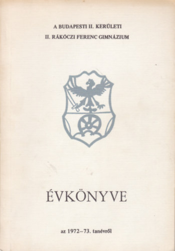 A Budapesti II. kerületi II. Rákóczi Ferenc Gimnázium évkönyve az 1972-73. tanévről